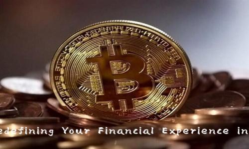 云行数字钱包： redefining Your Financial Experience in the Digital Age
