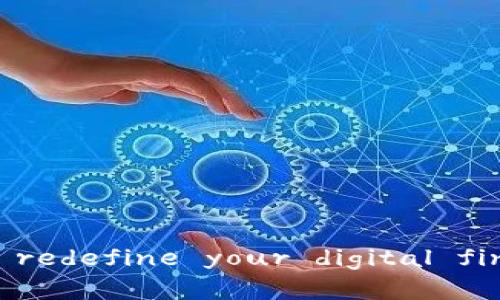 蚂蚁数字汇付钱包： redefine your digital finance experience!