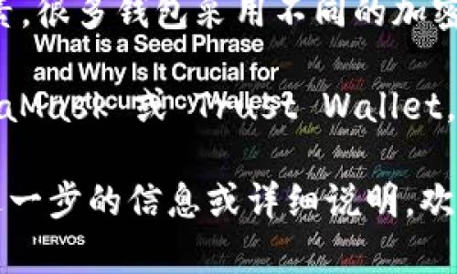 数字钱包的编码通常不在一个固定的位置，而是与具体的数字钱包应用程序或平台相关。以下是一些常见的相关信息：

1. **私钥和公钥**：数字钱包生成的编码包括私钥和公钥。这些密钥用于进行加密和解密操作。私钥应始终保密，而公钥可以公开与其他用户分享。

2. **地址**：大多数数字钱包会为每种加密货币生成一个唯一的地址。这个地址通常是公钥经过哈希处理的结果。地址是你可以用来接收加密货币的标识符。

3. **代码库**：如果你在使用开源数字钱包，相关的编码和开发代码可以在相应的代码库中找到，例如 GitHub 等平台。

4. **安全性**：在讨论数字钱包的编码时，安全性是一个关键因素。很多钱包采用不同的加密标准和算法，因此编码的具体实现可能会有所不同。

5. **查看位置**：如果你是在具体的钱包应用程序中，比如 MetaMask 或 Trust Wallet，通常可以在应用程序內部查看你的地址和相关编码。 

为了确保安全，始终保持你的私钥和助记词的保密。如果您需要进一步的信息或详细说明，欢迎继续提问！